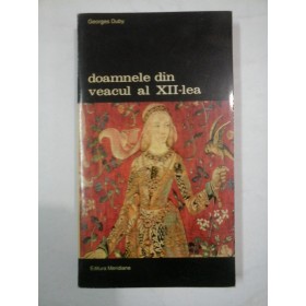 DOAMNELE DIN VEACUL AL XII-LEA - GEORGES DUBY